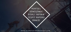 Kentsel Dönüşümde Riskli Yapının Tespit Raporu Örneği