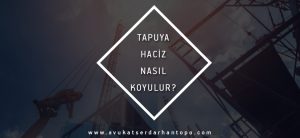 Tapuya Haciz Nasıl Koyulur?