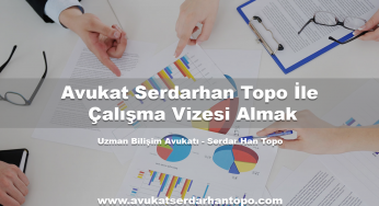 Avukat Serdarhan Topo İle Çalışma Vizesi Almak
