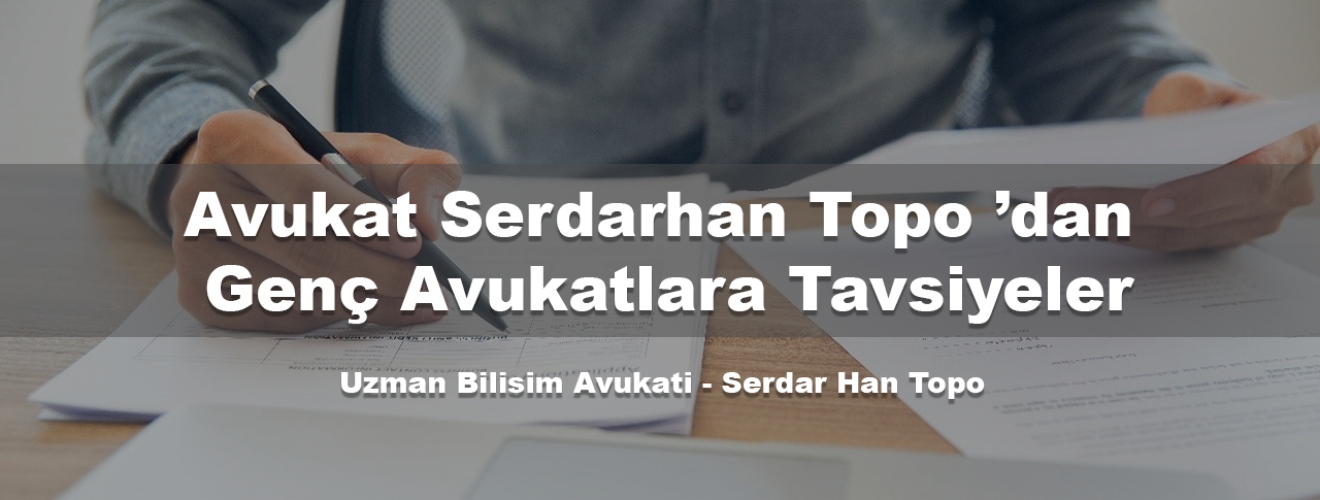 Avukat Serdarhan Topo ’dan Genç Avukatlara Tavsiyeler