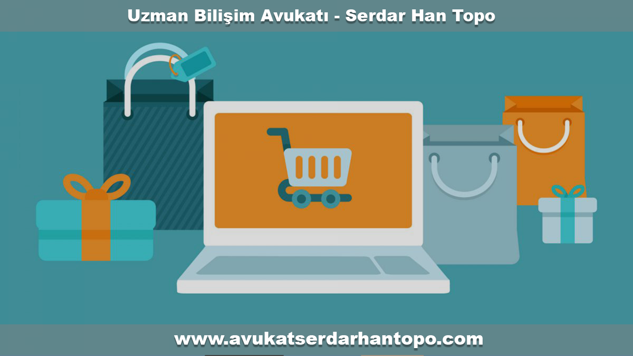 Topo Hukuk Bürosu Avukatı Serdarhan TOPO: E-Ticaret Hukukundaki Yenilikler