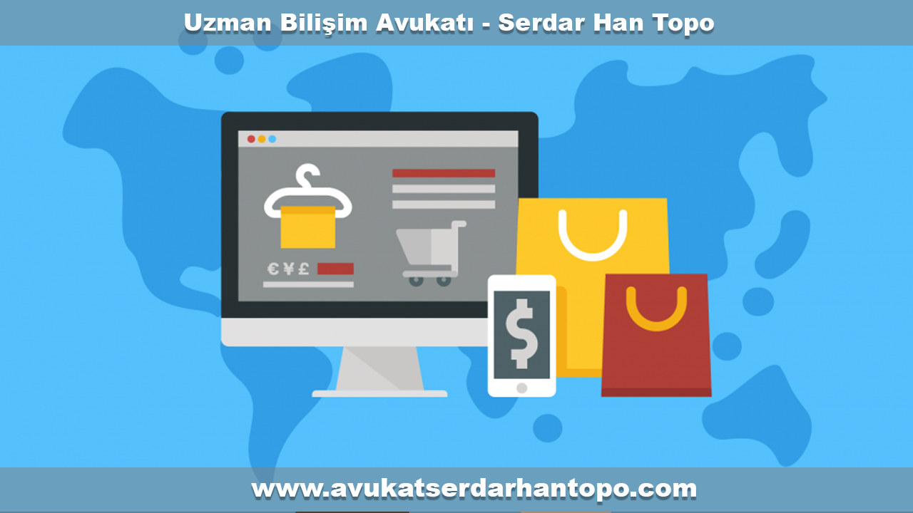 Topo Hukuk Bürosu Avukatı Serdarhan TOPO: E-Ticaret Hukukundaki Yenilikler