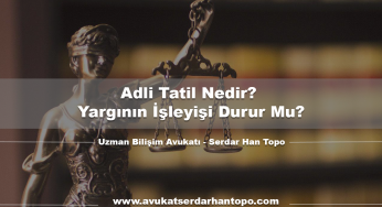 Adli Tatil Nedir? Yargının İşleyişi Durur Mu?
