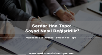 Serdar Han Topo: Soyad Nasıl Değiştirilir?