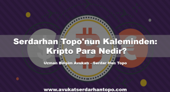 Serdarhan Topo’nun Kaleminden: Kripto Para Nedir?