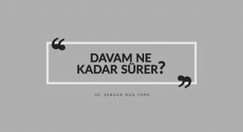Davam Ne Kadar Sürer? | Av. Serdar Han TOPO