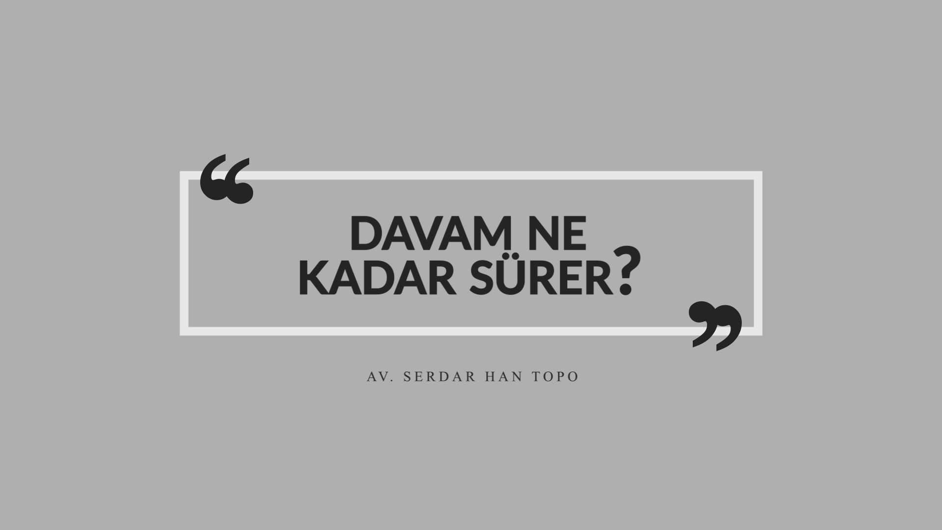 Davam Ne Kadar Sürer - Serdar Han TOPO