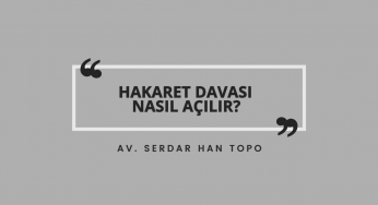 Hakaret Davası Nasıl Açılır? | Av. Serdar Han Topo