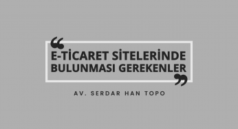 E-Ticaret Sitelerinde Bulunması Gerekenler | Av. Serdar Han TOPO