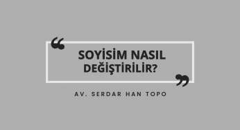 Soyisim Nasıl Değiştirilir? | Av. Serdar Han TOPO