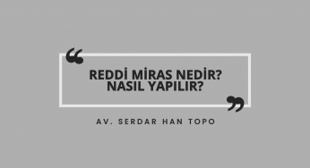 Reddi Miras Nedir? Nasıl Yapılır? | Av. Serdar Han Topo