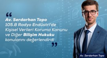 Av. Serdarhan Topo ile Radyo Endüstri’de Bilişim Hukuku ve KVKK