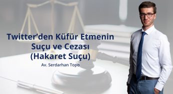 Twitter’den Küfür Etmenin Suçu ve Cezası (Hakaret Suçu)